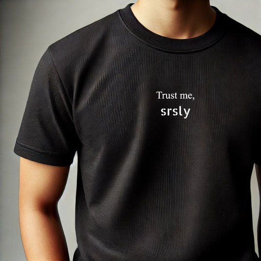 Trust me, srsly